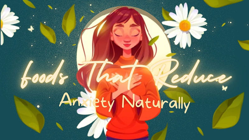 Foods That Reduce Anxiety Naturally: Science-Backed Nutrition for a Calmer Mind