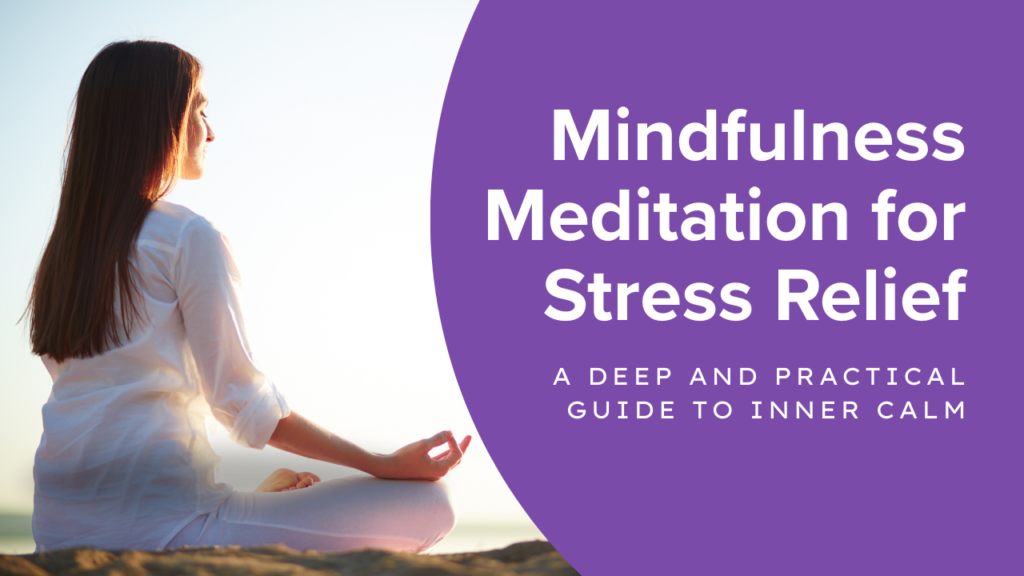 Mindfulness Meditation for Stress Relief: A Deep and Practical Guide to Inner Calm